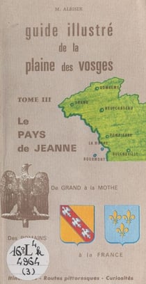 Guide illustré de la plaine des vosges (3) - Le pays de Jeanne. De Grand à La Mothe. Des Romains à la France
