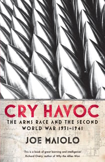 Cry Havoc - The Arms Race and the Second World War, 1931-41