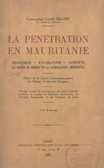La pénétration en Mauritanie - Découverte. Explorations. Conquête. La police du désert et la pacification définitive