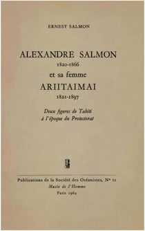 Alexandre Salmon (1820-1866) et sa femme Ariitaimai (1821-1897) - Deux figures de Tahiti à l’époque du Protectorat