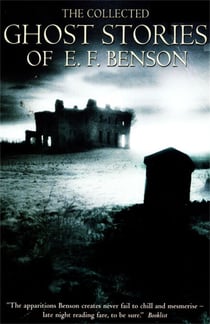 The Collected Ghost Stories of E.F. Benson - new edn