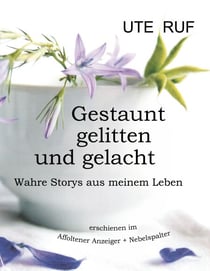 Gestaunt, gelitten und gelacht - Wahre Storys aus meinem Leben