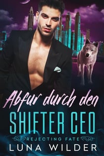 Abfur durch den Shifter CEO - Rejecting Fate, #3