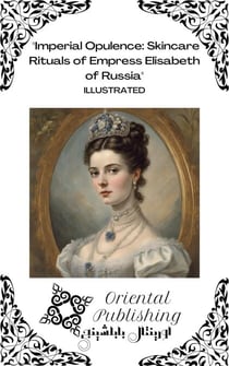 Imperial Opulence: Skincare Rituals of Empress Elisabeth of Russia