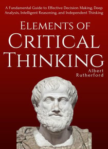 Elements of Critical Thinking - The Critical Thinker, #1
