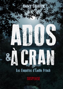 Ados et à cran - Les enquêtes d'Émilie Frinch