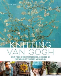 Knitting Van Gogh - Knit Your Own Masterpiece, Inspired by the Work of Vincent van Gogh