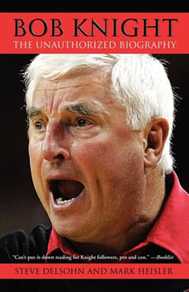 Bob Knight - The Unauthorized Biography