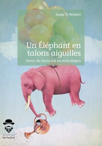 Un Éléphant en talons aiguilles - Sortir du burn out en trois étapes
