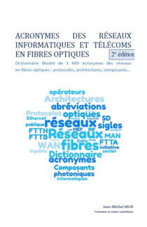 Acronymes des réseaux informatiques et télécoms en fibres optiques - Dictionnaire illustré de 1 430 acronymes des réseaux en fibres optiques : protocoles, architectures, composants...