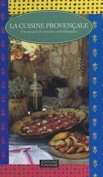 La cuisine provençale - Un recueil de recettes méridionales