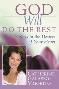 God Will Do the Rest - 7 Keys to the Desires of Your Heart