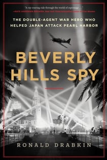 Beverly Hills Spy - The Double-Agent War Hero Who Helped Japan Attack Pearl Harbor