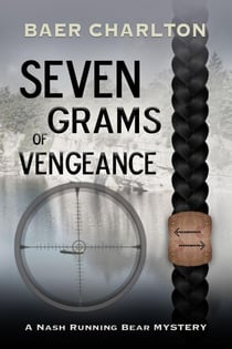 Seven Grams of Vengeance - A Nash Running Bear Mystery, #7