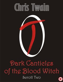 Dark Canticles of the Blood Witch - Scroll Two - Dark Canticles of the Blood Witch