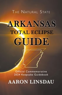 Arkansas Total Eclipse Guide - 2024 Total Eclipse Guide Series
