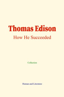 Thomas Edison: How He Succeeded - How He Succeeded