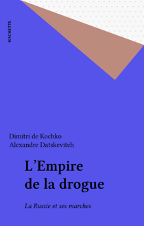 L'Empire de la drogue - La Russie et ses marches