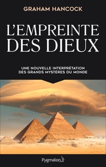 L'Empreinte des dieux. Une nouvelle interprétation des grands mystères de ce monde