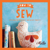 How to Sew - With Over 80 Techniques and 20 Easy Projects