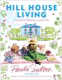 Hill House Living - The art of creating a joyful life – simple, practical decorating tips and cosy recipes