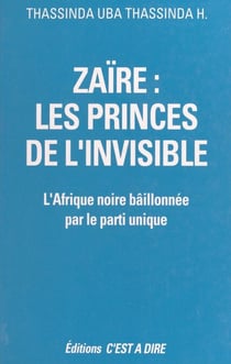 Zaïre, les princes de l'invisible - L'Afrique noire bâillonnée par le parti unique