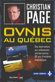 Ovnis au Québec - Des observations aux enlèvements extraterrestres : 80 ans d'incidents énigmatiques