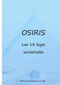 Osiris las 13 leyes universales - Este folleto es lo que necesitas para crear tu mejor vida.