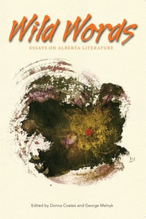 Wild Words - Essays on Alberta Literature