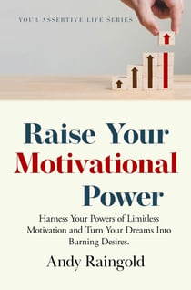 Raise Your Motivational Power - Your Assertive Life, #3