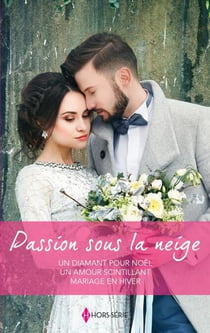 Passion sous la neige - Un diamant pour Noël - Un amour scintillant - Mariage en hiver