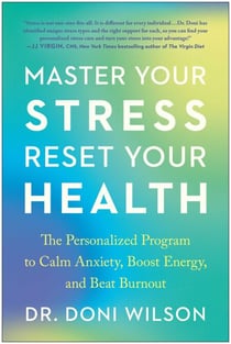 Master Your Stress, Reset Your Health - The Personalized Program to Calm Anxiety, Boost Energy, and Beat Burnout