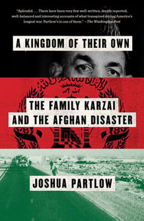 A Kingdom of Their Own - The Family Karzai and the Afghan Disaster