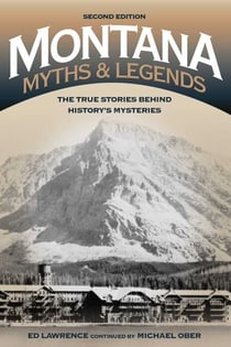 Montana Myths and Legends - The True Stories behind History's Mysteries