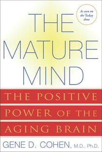 The Mature Mind - The Positive Power of the Aging Brain