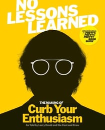 No Lessons Learned - The Making of Curb Your Enthusiasm as Told by Larry David and the Cast and Crew