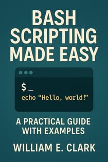 Bash Scripting Made Easy: A Practical Guide with Examples