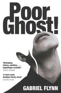 Poor Ghost! - 'Place, belonging, failure, ambition . . . beguilingly readable' Wendy Erskine