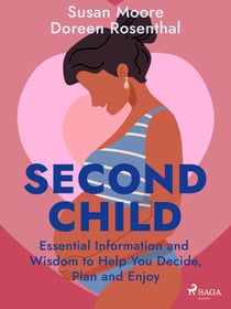 Second Child: Essential Information and Wisdom to Help You Decide, Plan and Enjoy