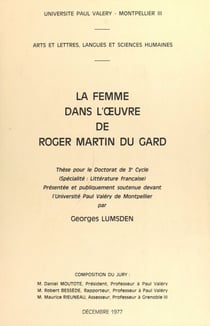 La femme dans l'œuvre de Roger Martin du Gard - Thèse pour le Doctorat de 3e cycle (spécialité : littérature française), présentée et publiquement soutenue devant l'Université Paul Valéry de Montpellier