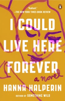 I Could Live Here Forever - A Novel