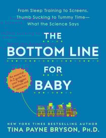 The Bottom Line for Baby - From Sleep Training to Screens, Thumb Sucking to Tummy Time--What the Science Says