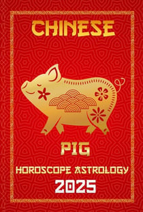 Pig Chinese Horoscope 2025 - Chinese Horoscopes & Astrology Secrets for 2025, #12