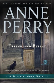 Defend and Betray - A William Monk Novel