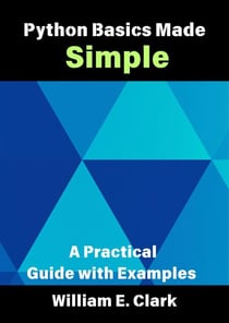 Python Basics Made Simple: A Practical Guide with Examples