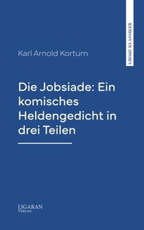 Die Jobsiade: Ein komisches Heldengedicht in drei Teilen