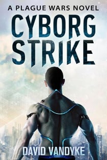 Cyborg Strike - Plague Wars Series, #9