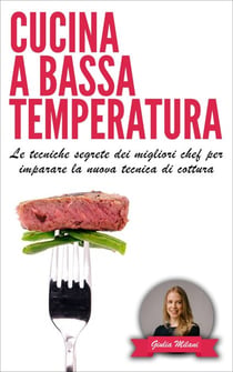 Cucina a bassa temperatura: Le tecniche segrete dei migliori chef per imparare la nuova tecnica di cottura - Cucina e ricette, #1