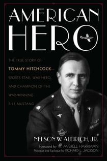 American Hero - The True Story of Tommy Hitchcock--Sports Star, War Hero, and Champion of the War-Winning P-51 Mustang