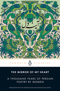 The Mirror of My Heart - A Thousand Years of Persian Poetry by Women